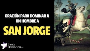 Lee más sobre el artículo Oración a san jorge para dominar a un hombre