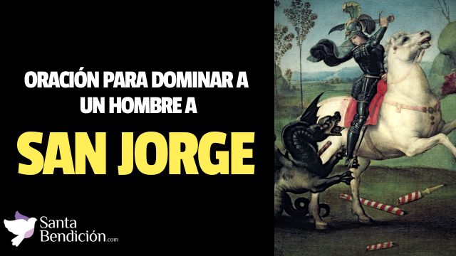 En este momento estás viendo Oración a san jorge para dominar a un hombre