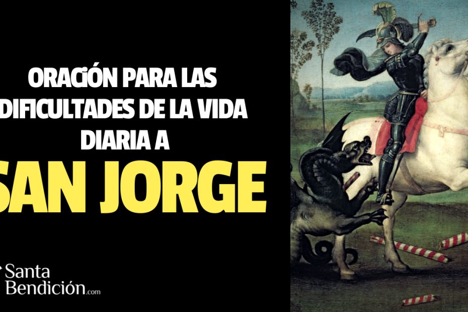 Oración a san jorge para las dificultades de la vida diaria