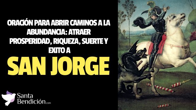Lee más sobre el artículo Oración a san jorge para abrir caminos a la abundancia: atraer prosperidad, riqueza, suerte y éxito