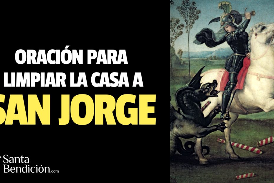 Oración a san jorge para limpiar la casa