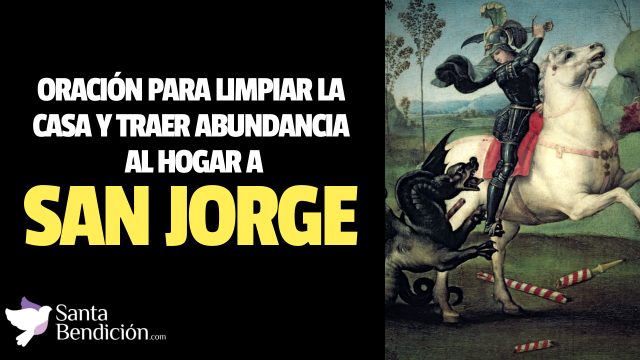 En este momento estás viendo Oración poderosa a san jorge para limpiar la casa y traer abundancia al hogar