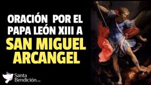 Lee más sobre el artículo Oración a San Miguel Arcángel por el Papa León XIII