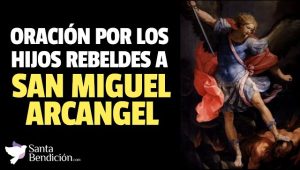 Lee más sobre el artículo Oración a San Miguel Arcángel por los hijos rebelde