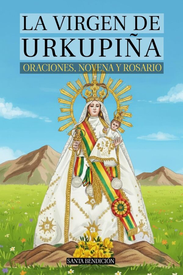LA VIRGEN DE URKUPIÑA: LIBRO DE ORACIÓN A LA VIRGEN DE URKUPIÑA